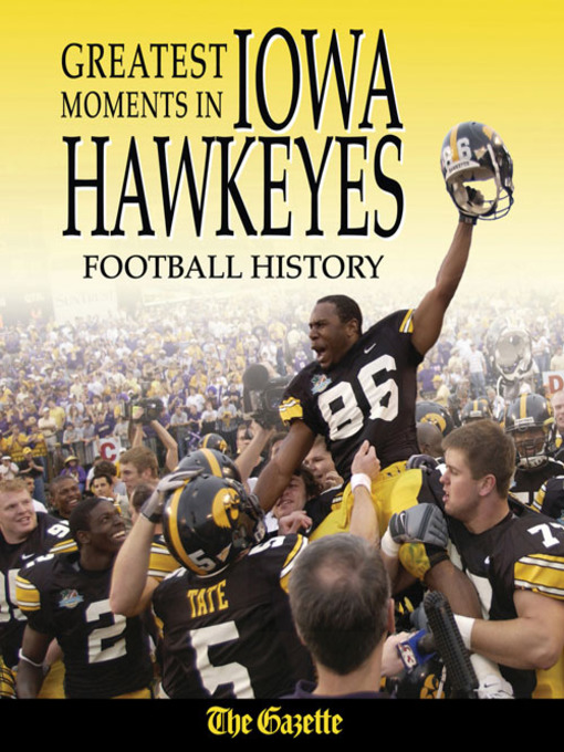 Title details for Greatest Moments in Iowa Hawkeyes Football History by The Cedar Rapids Gazette - Wait list